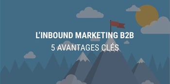 Quels sont les avantages clés de l'inbound marketing