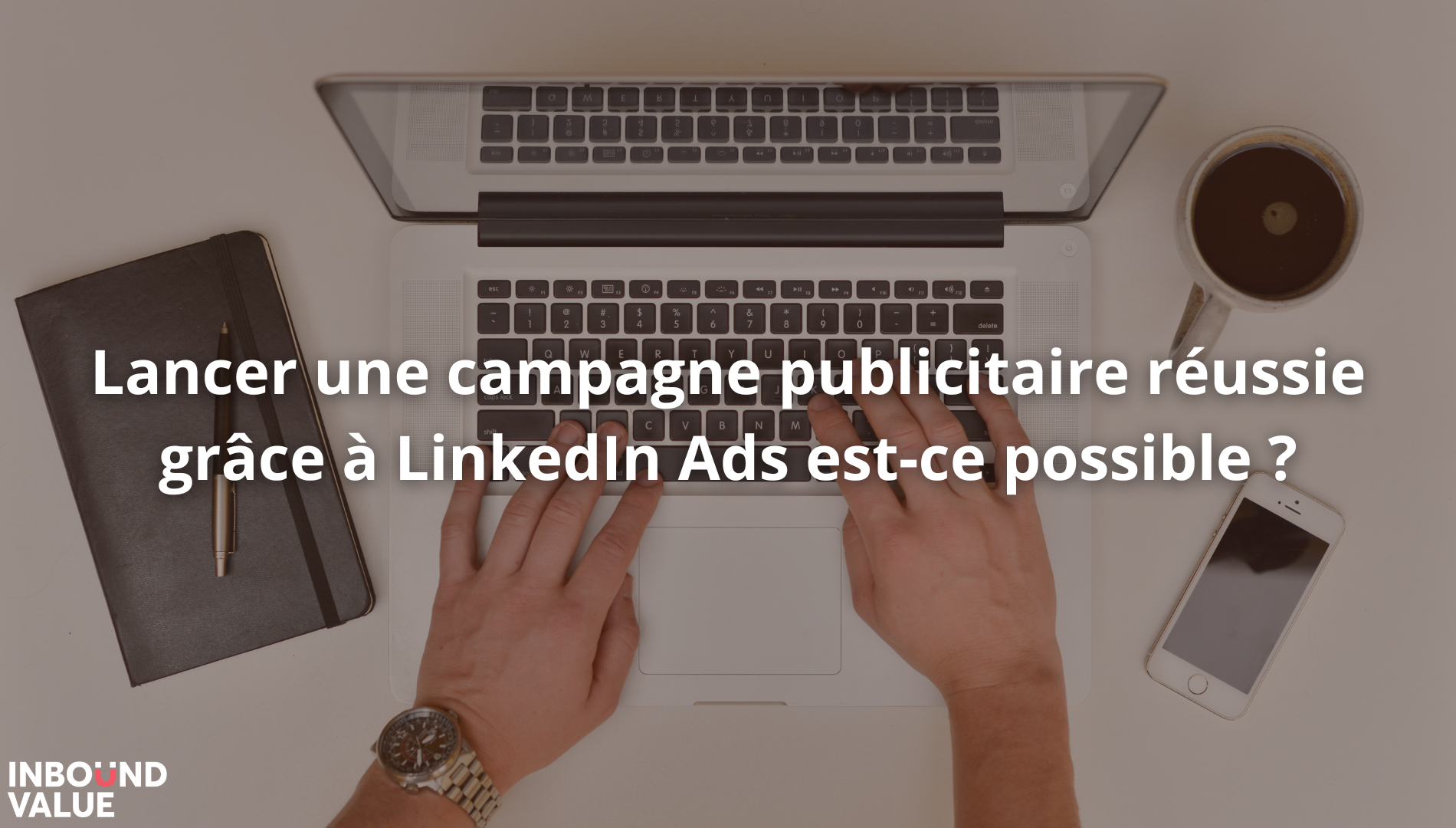 illustration de l’article avec le titre : Lancer une campagne publicitaire réussie grâce à LinkedIn Ads est-ce possible ?